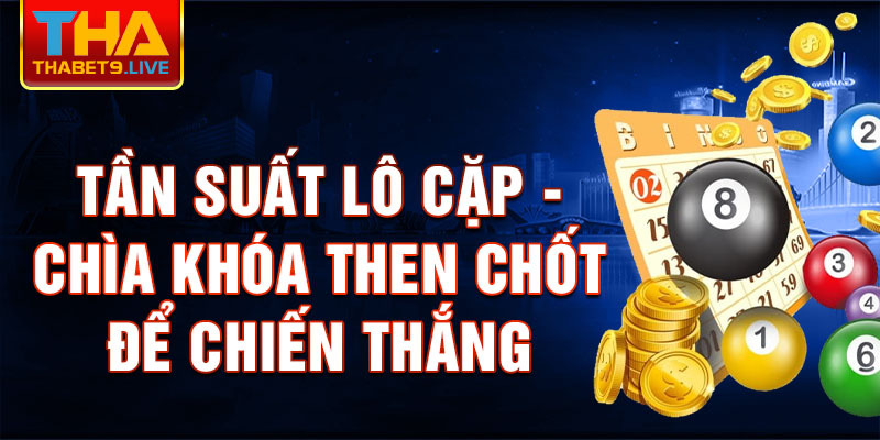 Tần suất lô cặp - chìa khóa then chốt để chiến thắng