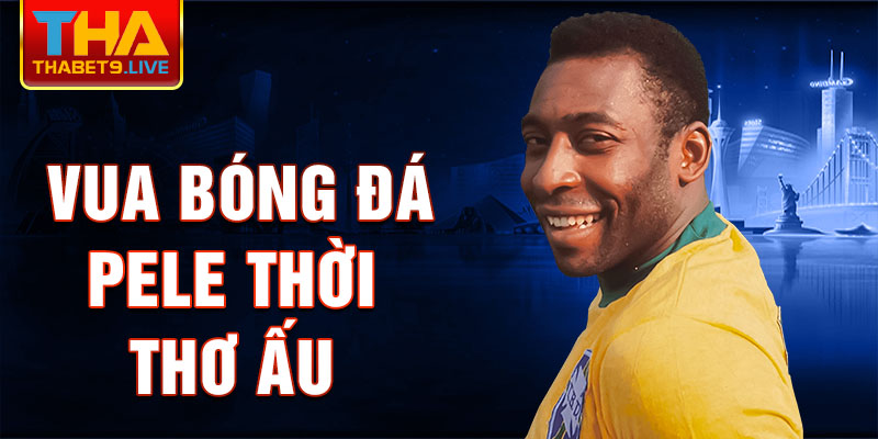 Vua bóng đá Pele thời thơ ấu