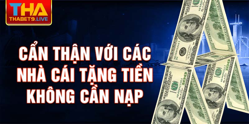 Cẩn thận với các nhà cái tặng tiền không cần nạp