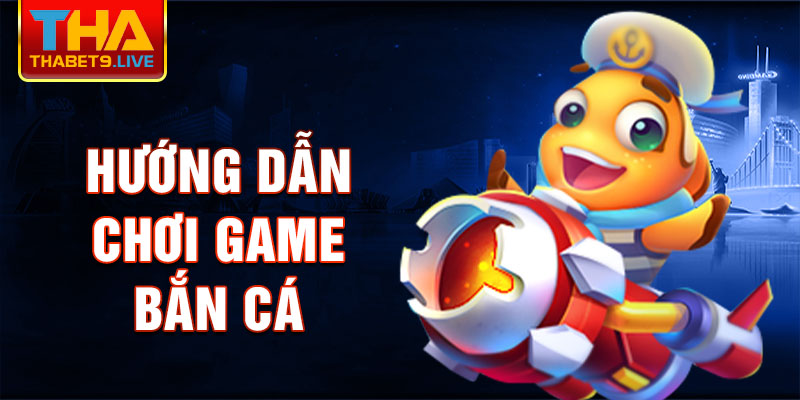 Hướng dẫn chơi game bắn cá