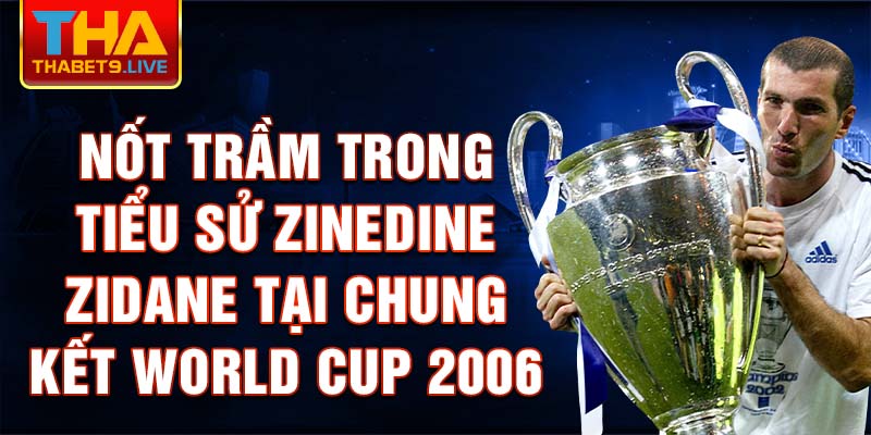 Nốt trầm trong Tiểu sử Zinedine Zidane tại chung kết World Cup 2006