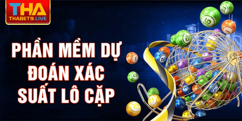 Phần mềm dự đoán xác suất lô cặp