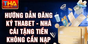 Hướng dẫn đăng ký thabet - nhà cái tặng tiền không cần nạp