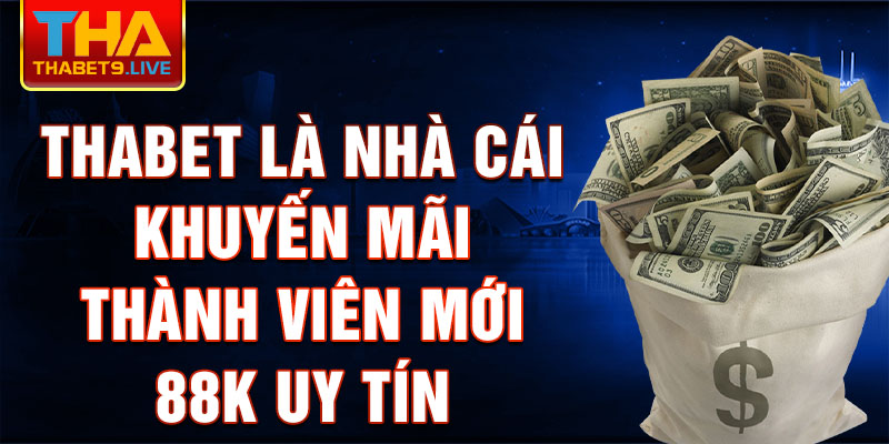 Thabet là nhà cái khuyến mãi thành viên mới 88k uy tín