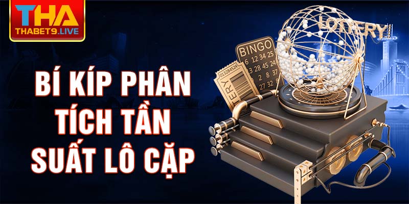 Bí kíp phân tích Tần suất lô cặp