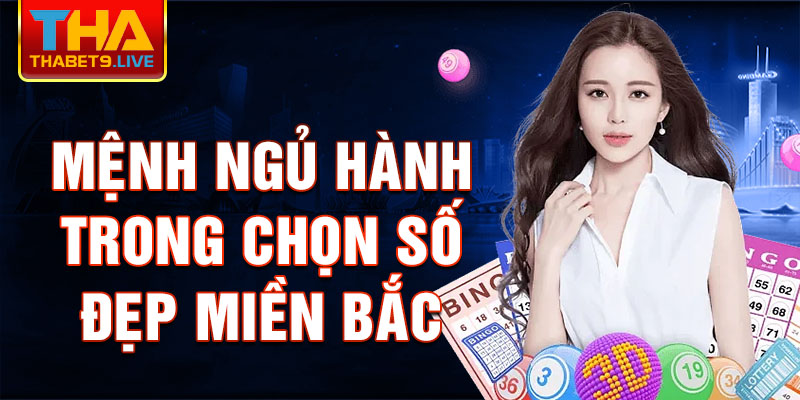 Mệnh ngủ hành trong chọn Số đẹp miền bắc