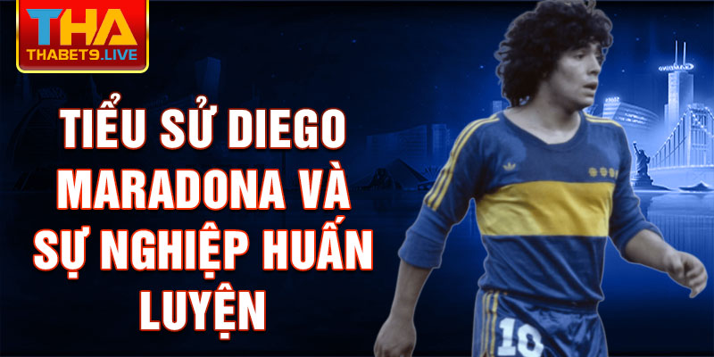 Tiểu sử Diego Maradona và sự nghiệp huấn luyện