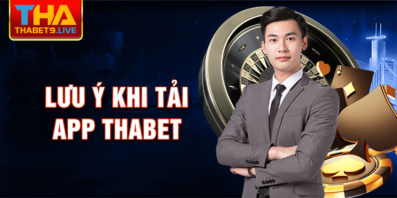 Lưu ý khi Tải app thabet