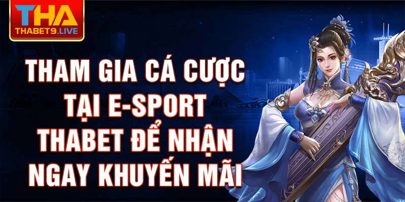 Tham gia cá cược tại E-sport thabet để nhận ngay khuyến mãi